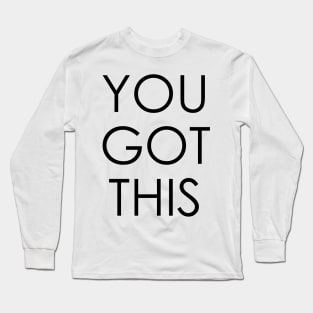 You Got This Long Sleeve T-Shirt